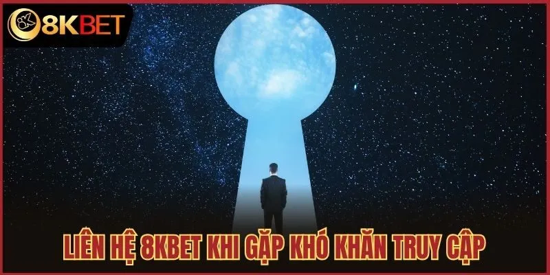 Liên hệ 8kbet khi gặp khó khăn truy cập