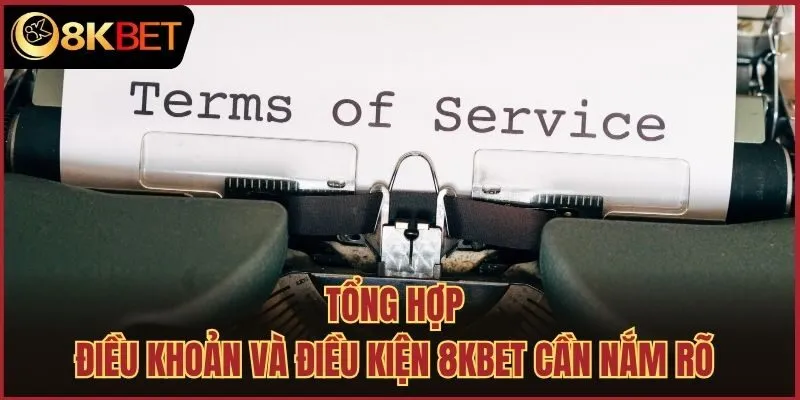 Tổng hợp điều khoản và điều kiện 8kbet cần nắm rõ
